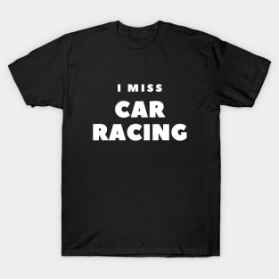 I MISS CAR RACING T-Shirt